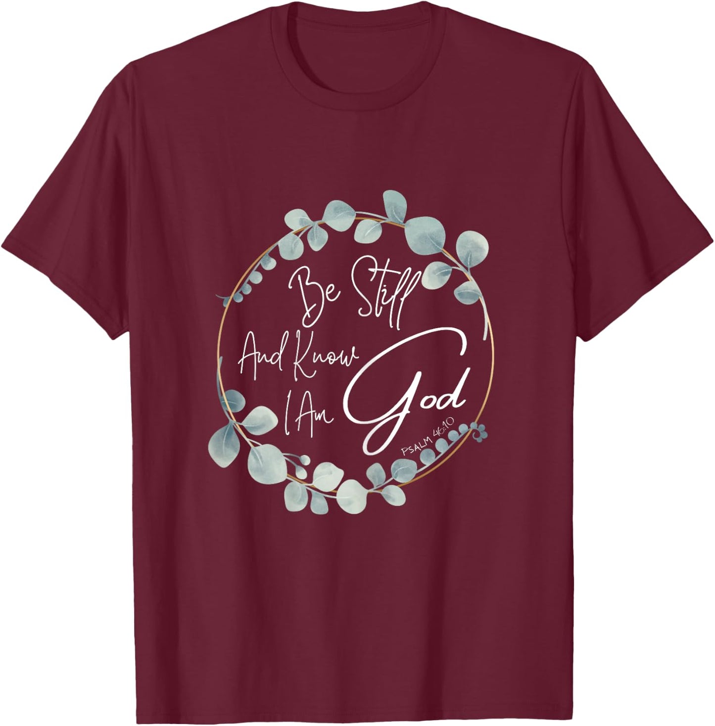 Be Still And Know I Am God Psalm 46:10 T-Shirt - T-Shirt | Maroon