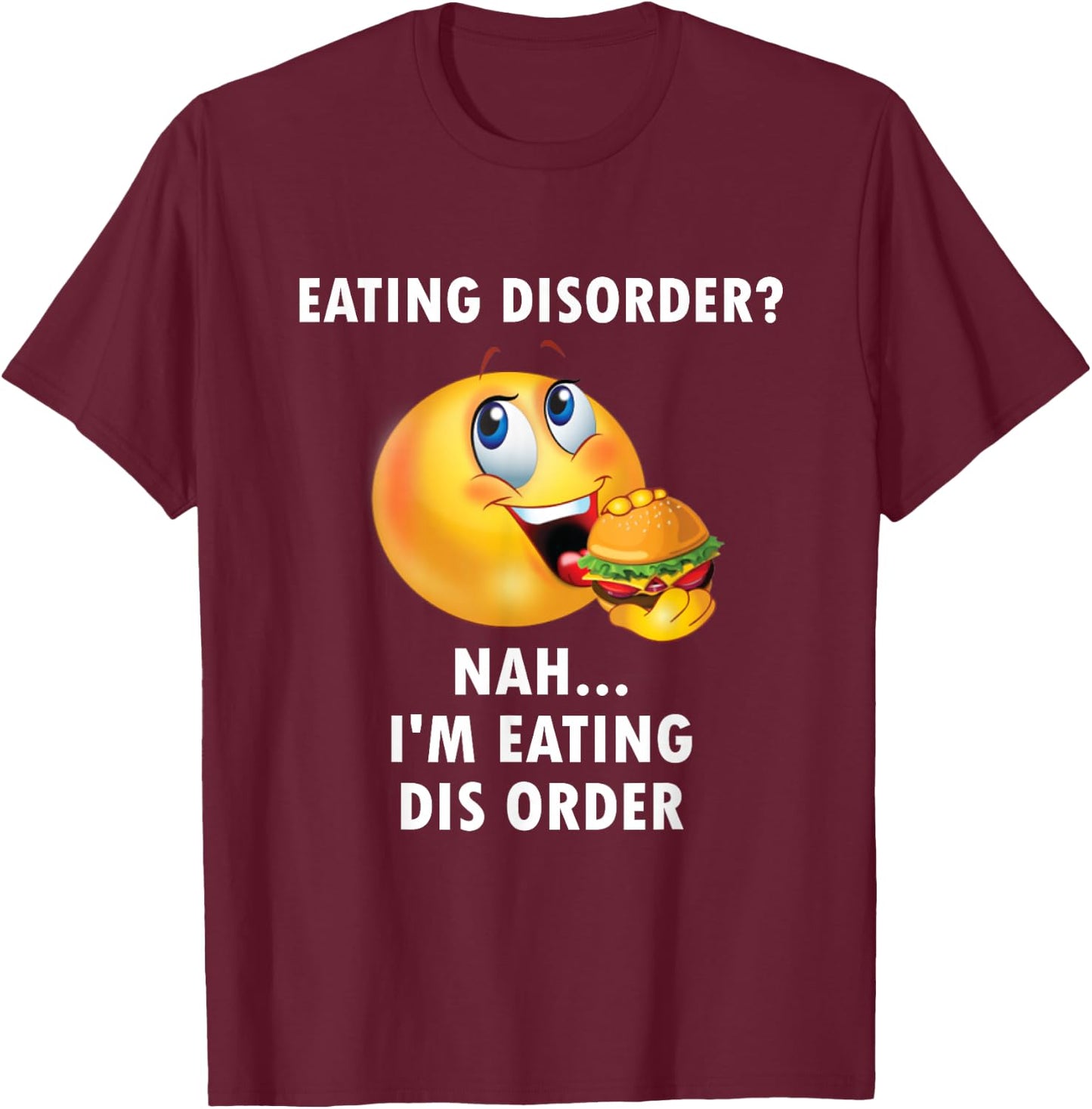Eating Disorder Nah I'm Eating Dis Order Funny Eating T-Shirt - T-Shirt | Maroon