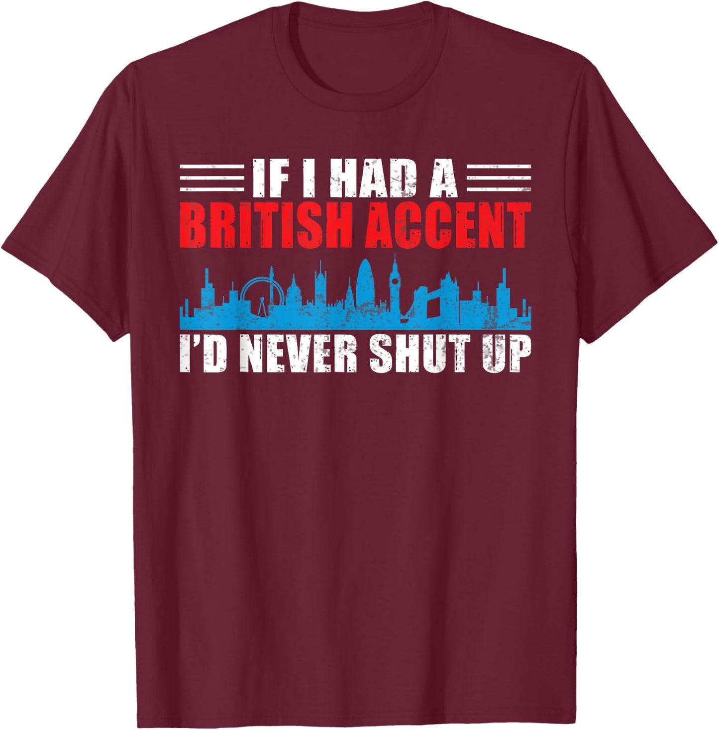 England If i had a British Accent id never shut up British T-Shirt - T-Shirt | Maroon