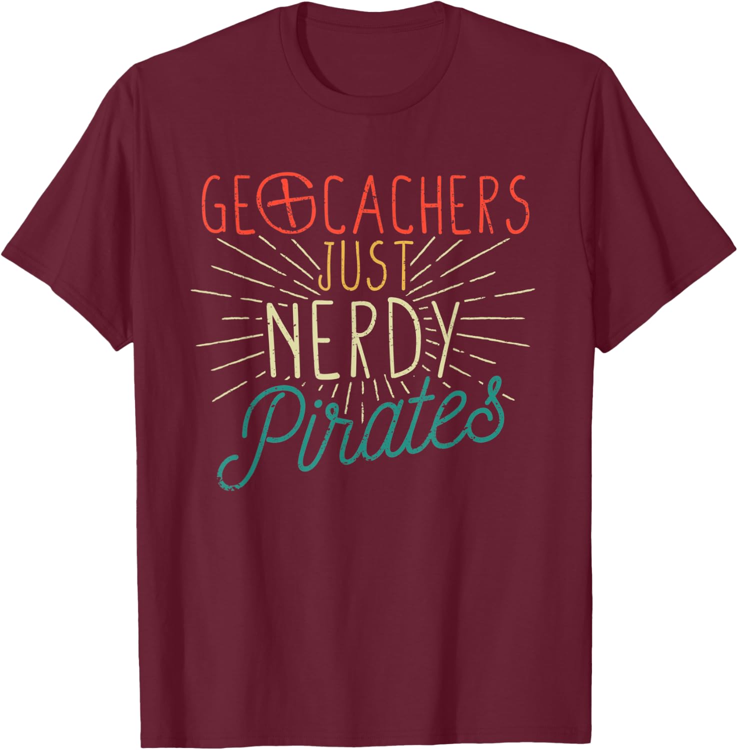 Geocachers Just Nerdy Pirates Funny Geocaching Geocacher T-Shirt - T-Shirt | Maroon