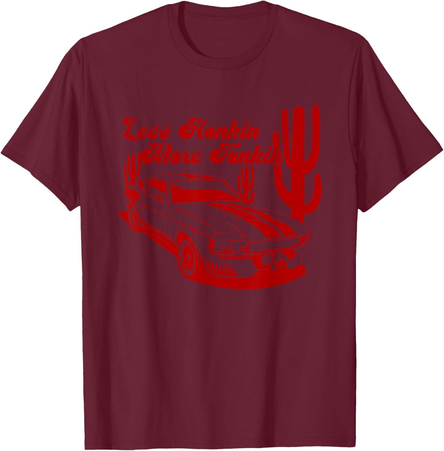 Less Honkin' More Tonkin' T-Shirt - T-Shirt | Maroon