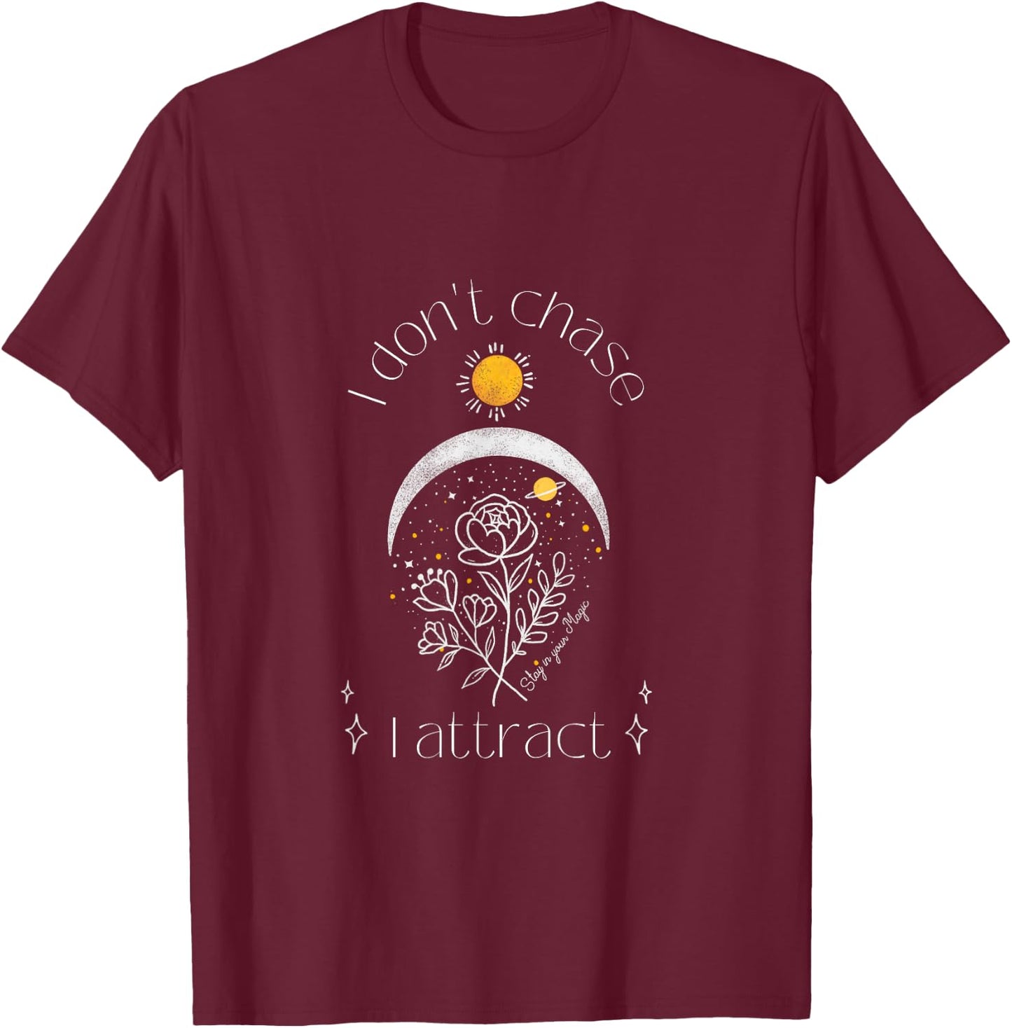 I Don't Chase I Attract Mystical Manifestation T-Shirt - T-Shirt | Maroon