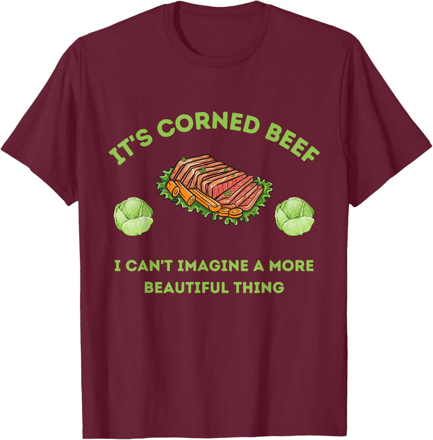 It's Corn - Corned Beef Funny St. Patrick's Day Shirt T-Shirt - T-Shirt | Maroon