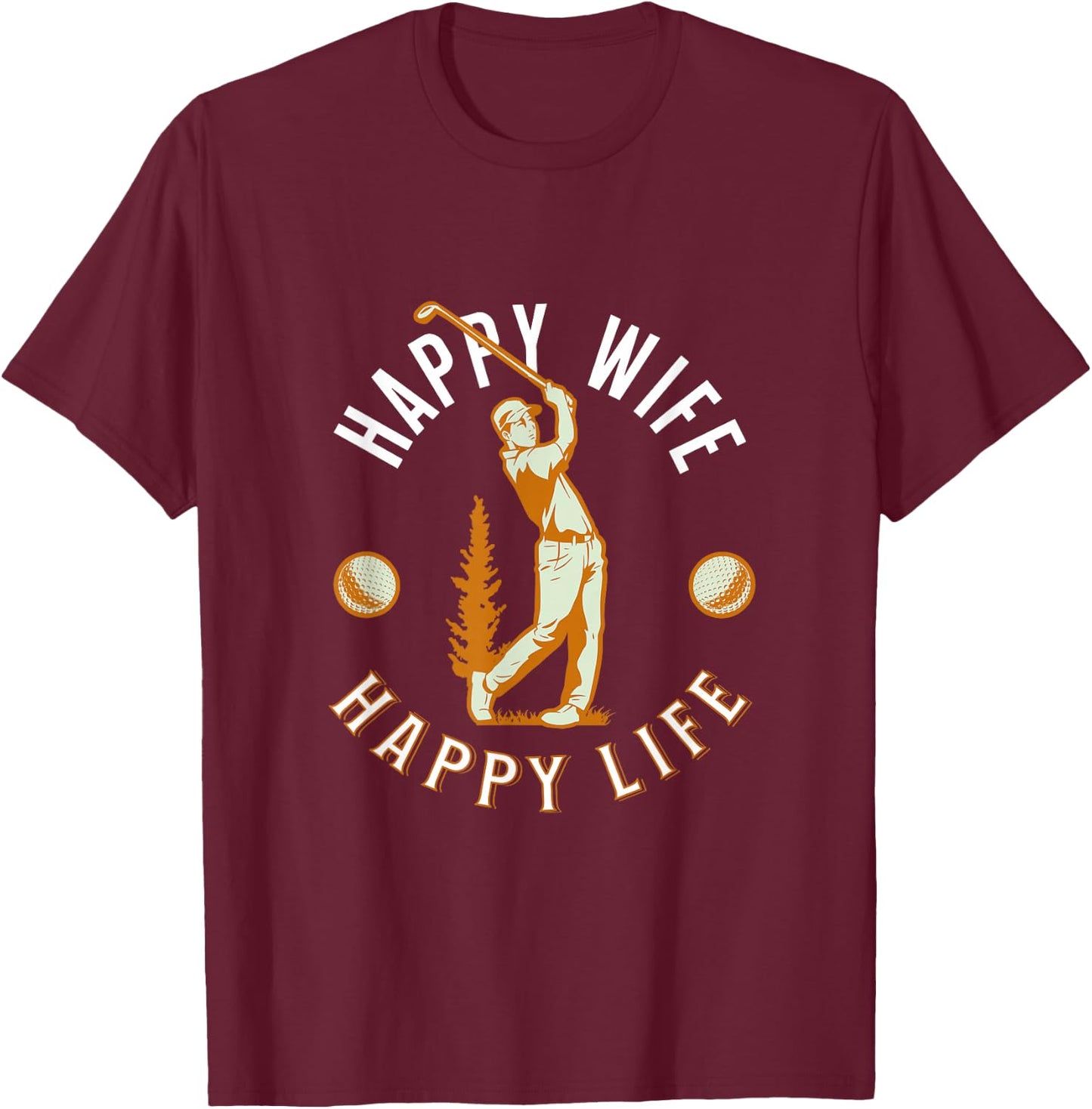 Happy Wife, Happy Life - Funny Golf Game for Happy Marriage T-Shirt - T-Shirt | Maroon