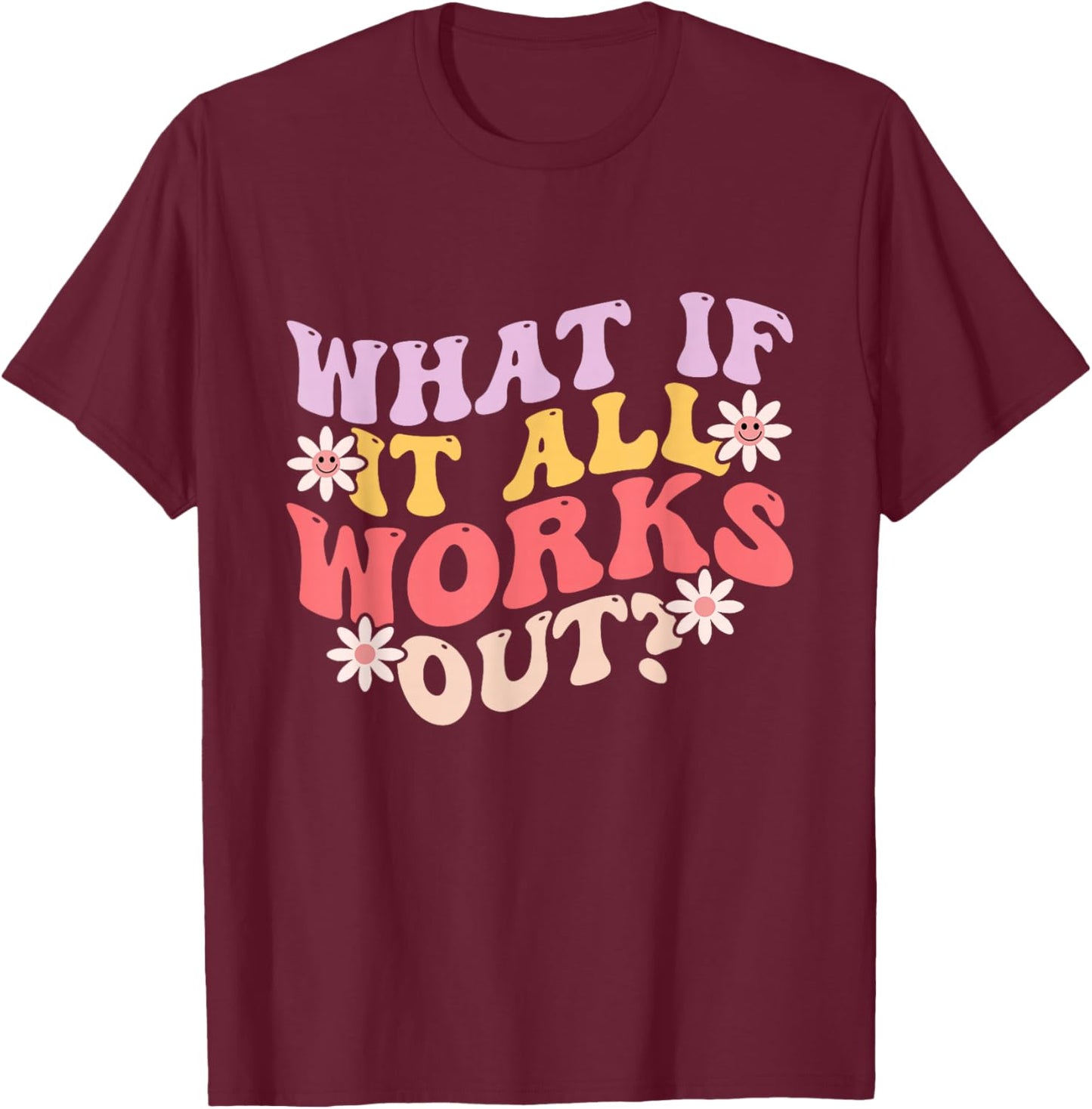 What If it All Works Out Groovy Mental Health Anxiety T-Shirt - T-Shirt | Maroon