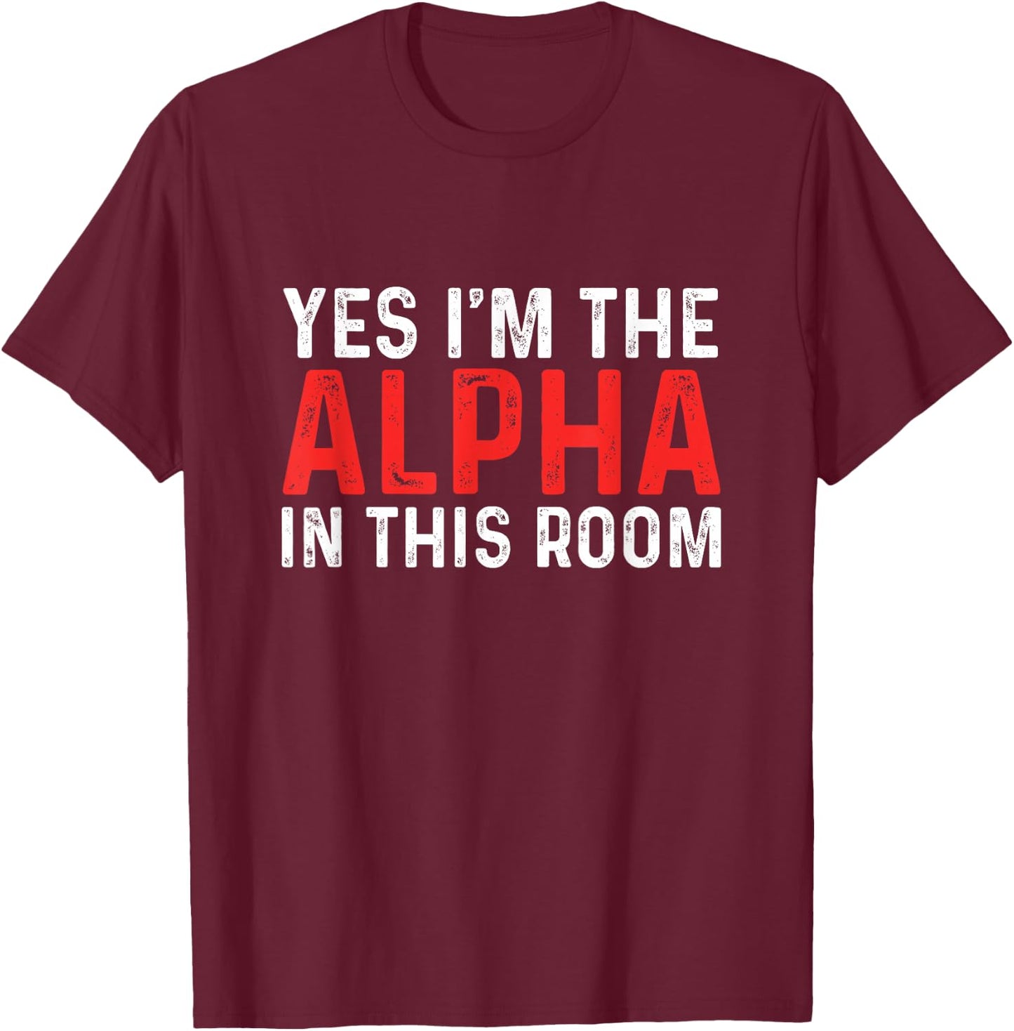 Funny Yes I'm The Alpha In This Room | Gym Workout T-Shirt - T-Shirt | Maroon