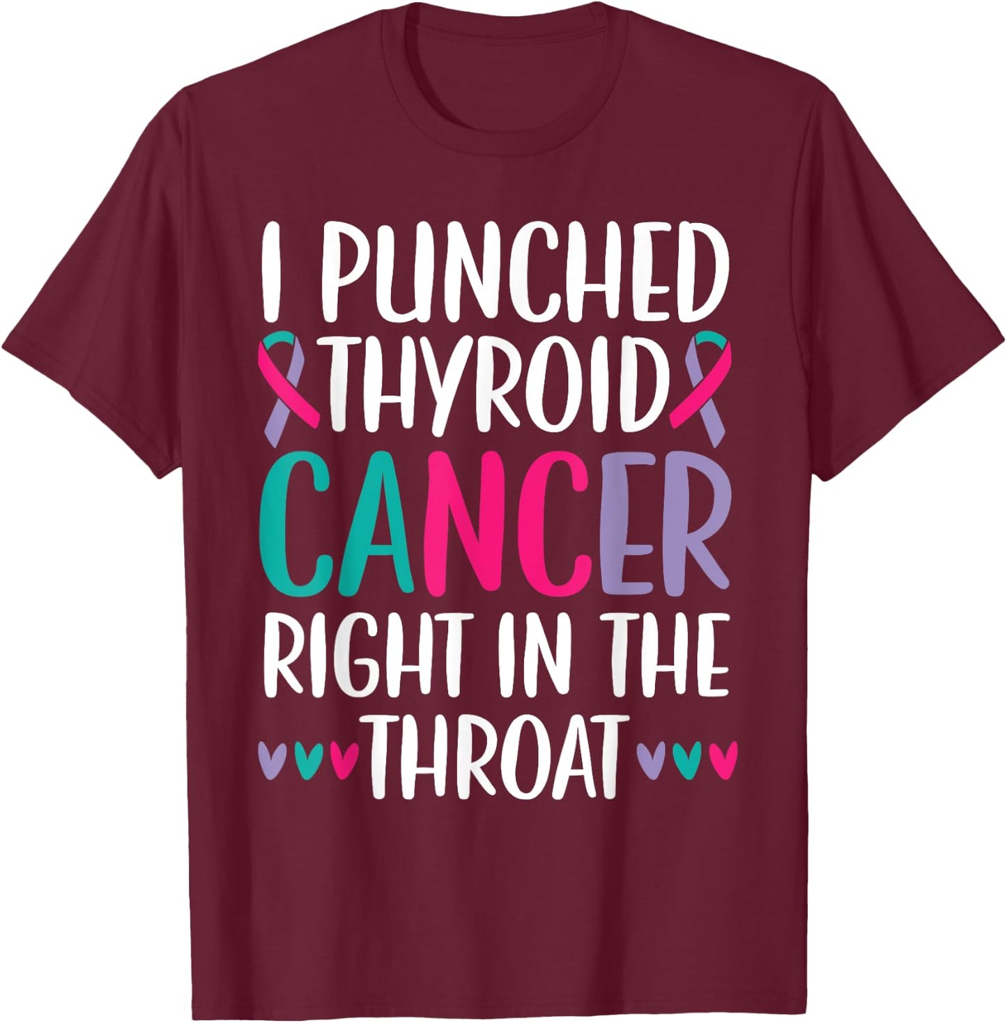 I Punched Thyroid Cancer Right In The Throat Beat Cancer T-Shirt - T-Shirt | Maroon