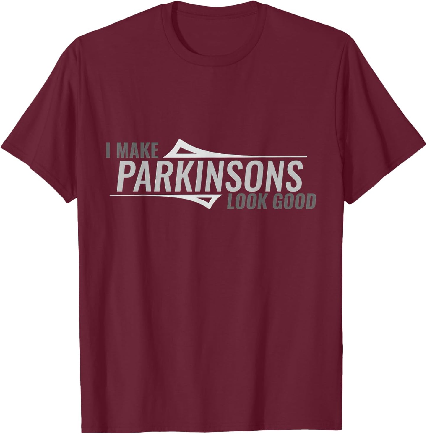 I Make Parkinsons Look Good Parkinsons Disease Awareness T-Shirt - T-Shirt | Maroon