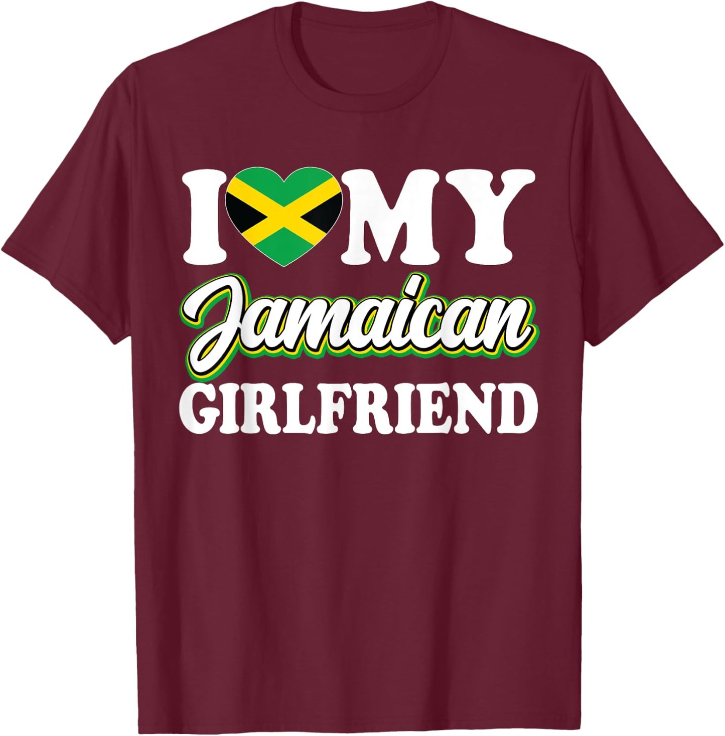 I Love My Jamaican Girlfriend Jamaican Flag Heart Girlfriend T-Shirt - T-Shirt | Maroon