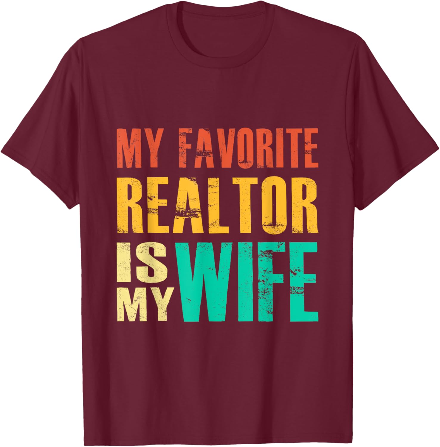My Favorite Realtor Is My Wife T-Shirt - T-Shirt | Maroon