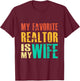 My Favorite Realtor Is My Wife T-Shirt - T-Shirt | Maroon