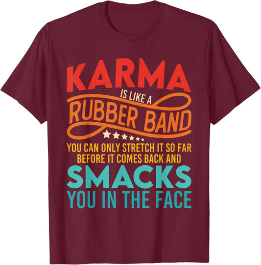 Karma Is Like A Rubber Band You Can Only Stretch It So Far T-Shirt - T-Shirt | Maroon