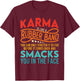 Karma Is Like A Rubber Band You Can Only Stretch It So Far T-Shirt - T-Shirt | Maroon