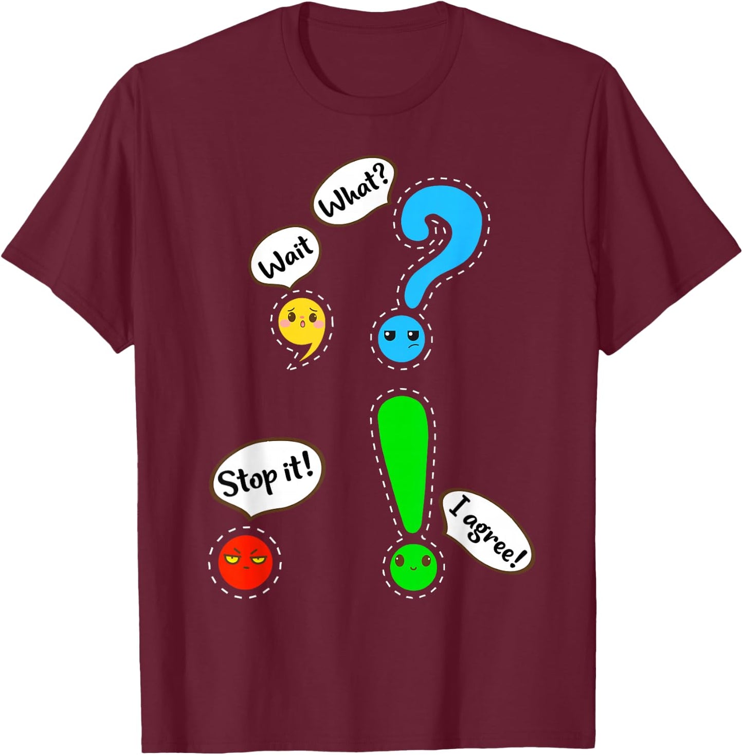 Funny Grammar Punctuation English Teacher Wait, What? Stop. T-Shirt - T-Shirt | Maroon