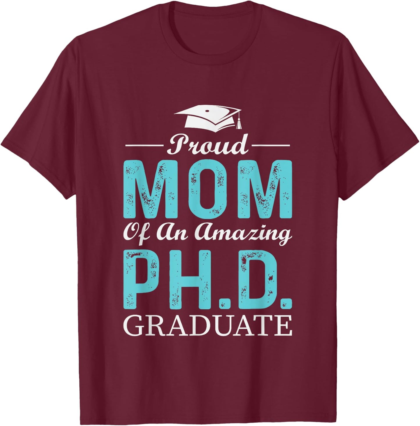 Proud Mom Of A PhD Graduate Doctorate In Philosophy T-Shirt - T-Shirt | Maroon