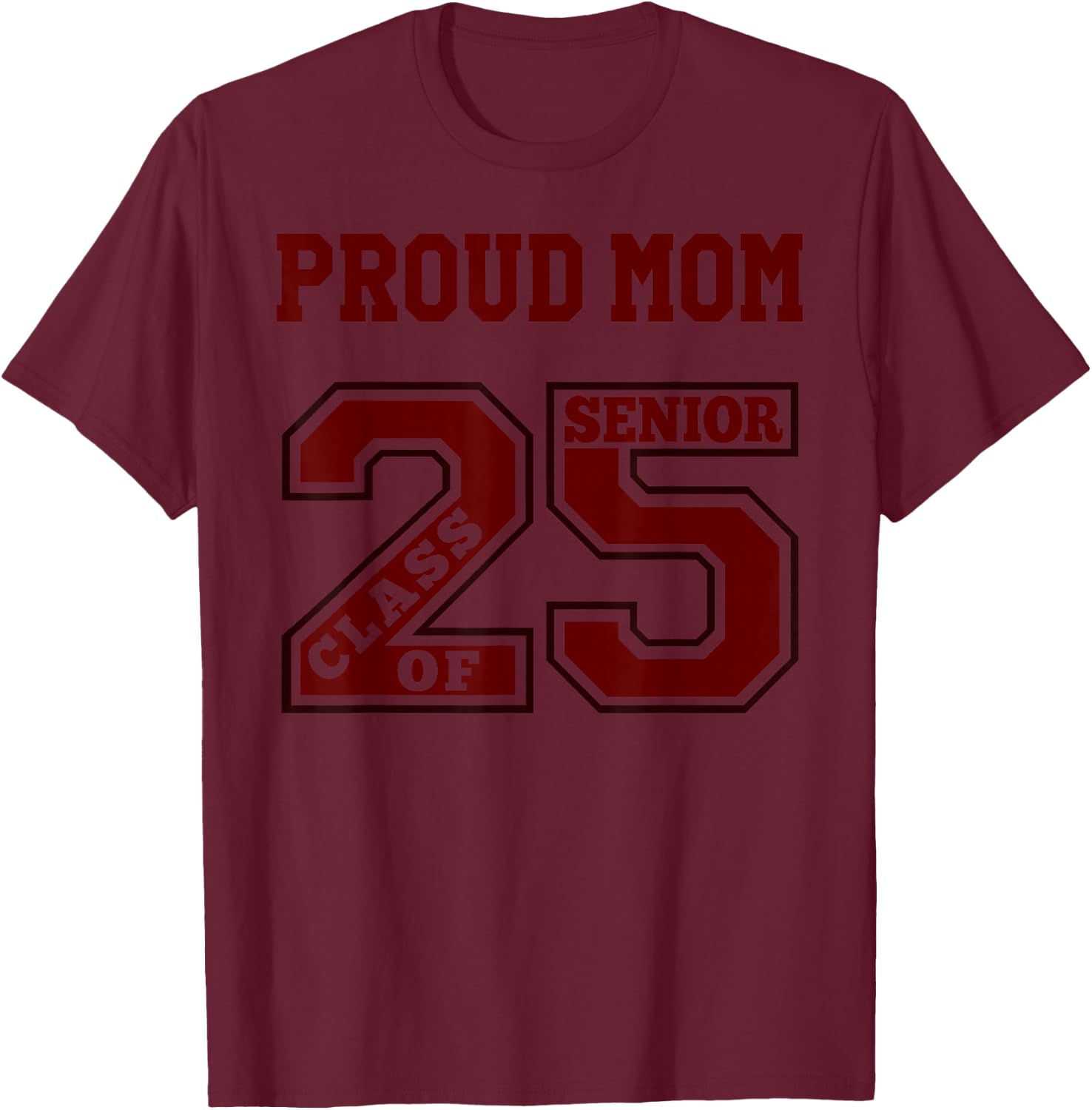 Proud Mom 25 Senior - Maroon- Class of 2025 Senior Proud Mom T-Shirt - T-Shirt | Maroon