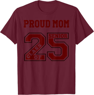 Proud Mom 25 Senior - Maroon- Class of 2025 Senior Proud Mom T-Shirt - T-Shirt | Maroon