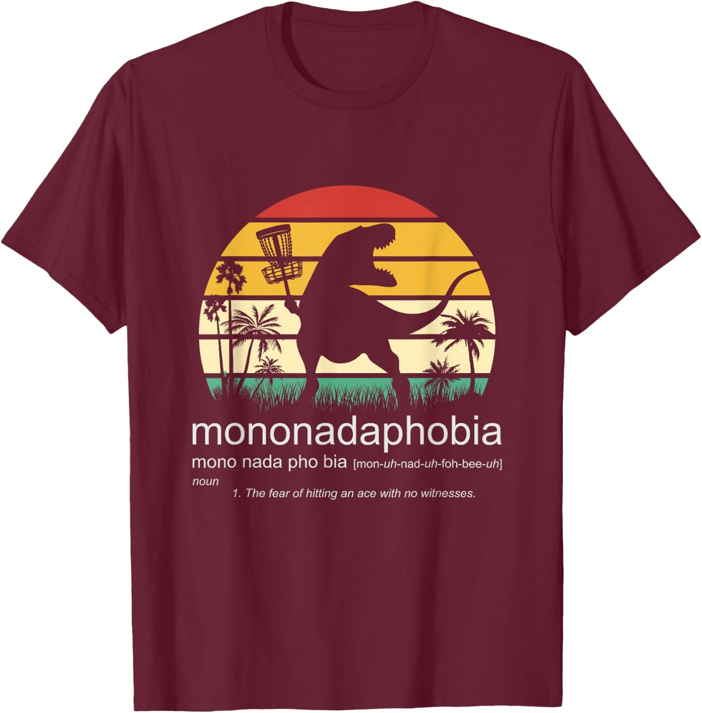 Disc Golf Mononadaphobia funny disk golf T-Shirt - T-Shirt | Maroon