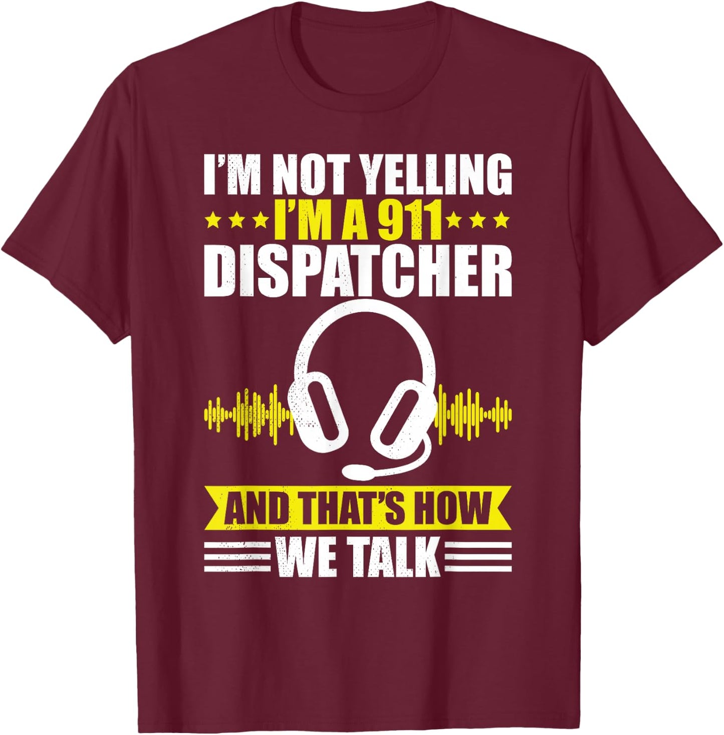 Dispatcher i´m not yelling funny 911 work dispatch T-Shirt - T-Shirt | Maroon