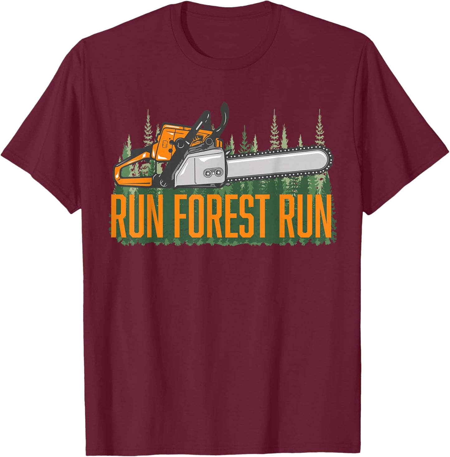 Run Forest Lumberjack Chainsaw & Logger Woodsman T-Shirt - T-Shirt | Maroon