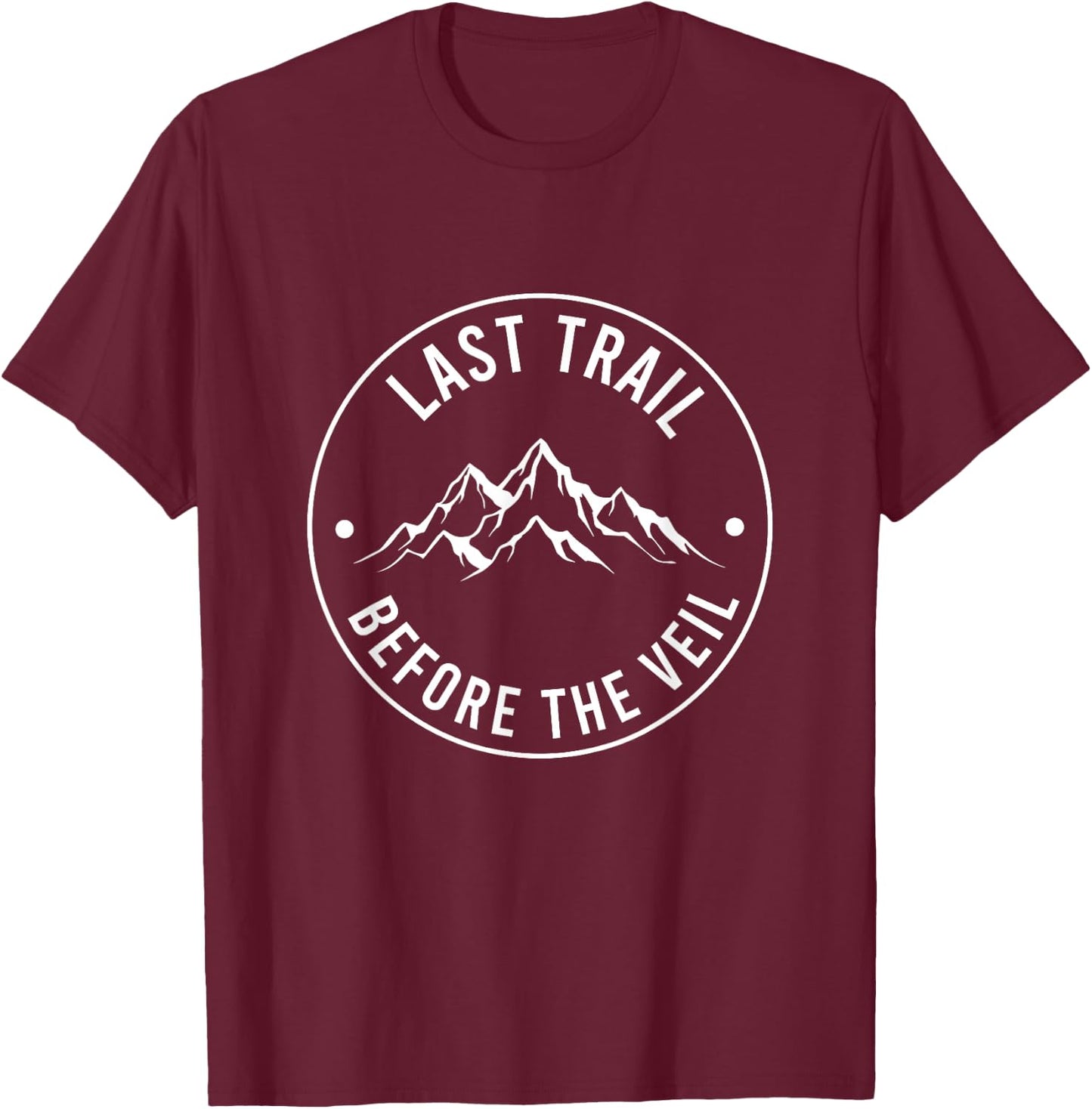 Last Trail Before The Veil Bachelorette Bridesmaid Hiking T-Shirt - T-Shirt | Maroon