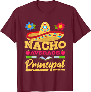Nacho Average Principal Cinco de Mayo Mexican Fiesta Party T-Shirt - T-Shirt | Maroon