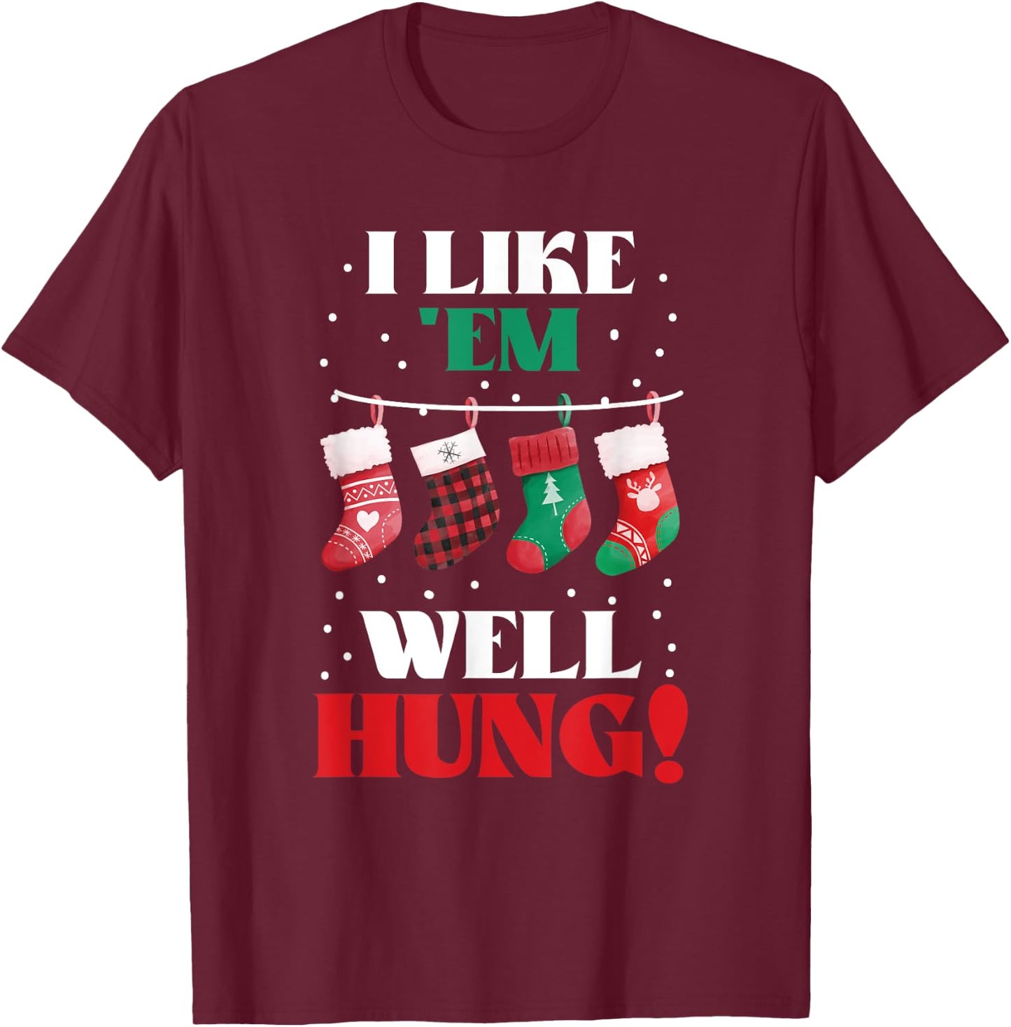I Like 'Em Well-Hung Funny Christmas Xmas Socks T-Shirt - T-Shirt | Maroon