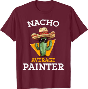 Nacho Average Painter Funny Mexican Contractor Car Painter T-Shirt - T-Shirt | Maroon