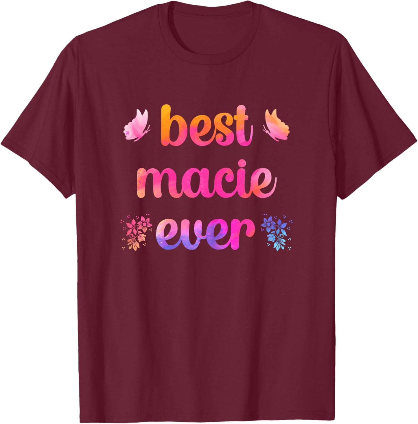 Best Macie Ever Macie Name T-Shirt - T-Shirt | Maroon