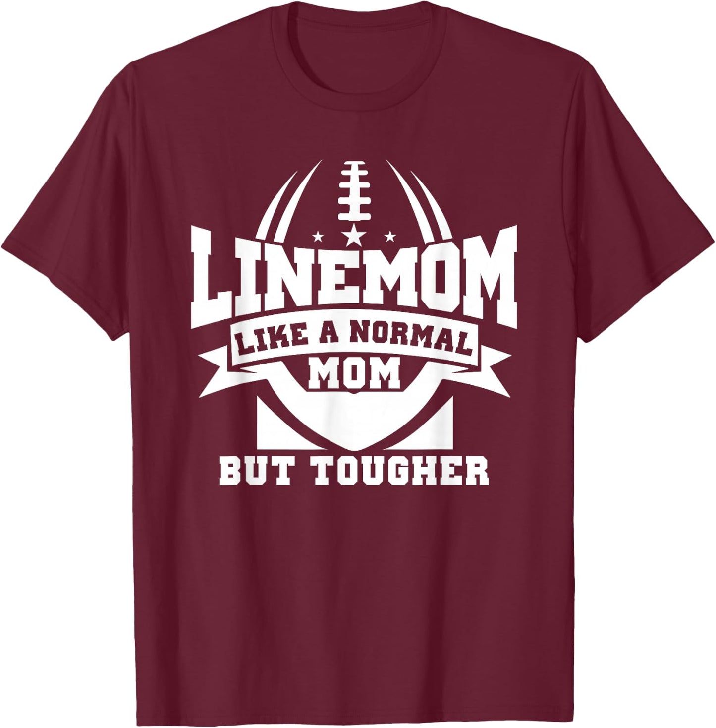 Linemom Like A Normal Mom But Tougher, Football Lineman Mom T-Shirt - T-Shirt | Maroon