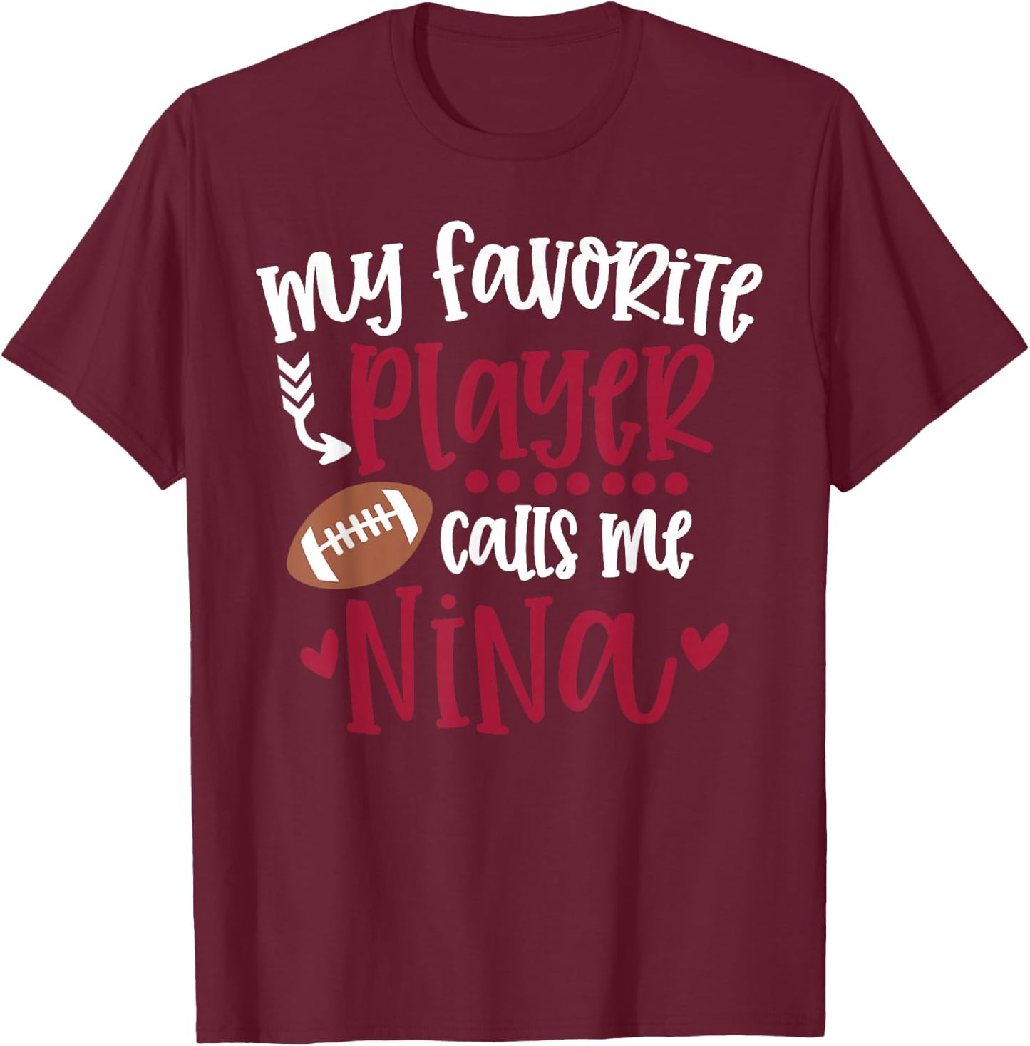 My Favorite Football Player Calls Me Nina Football Nina T-Shirt - T-Shirt | Maroon