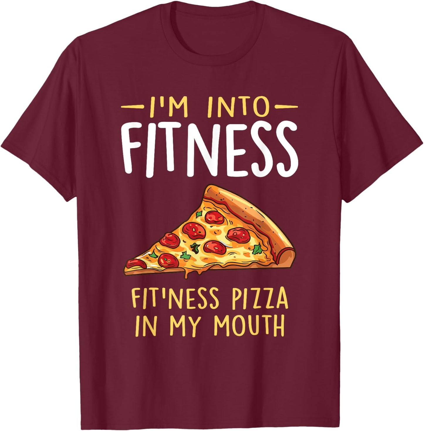 I'm into Fitness Pizza in My Mouth Funny Pizza Lover T-Shirt - T-Shirt | Maroon