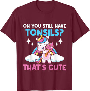 Oh You Still Have Tonsils - Unicorn Tonsillectomy Survivor T-Shirt - T-Shirt | Maroon