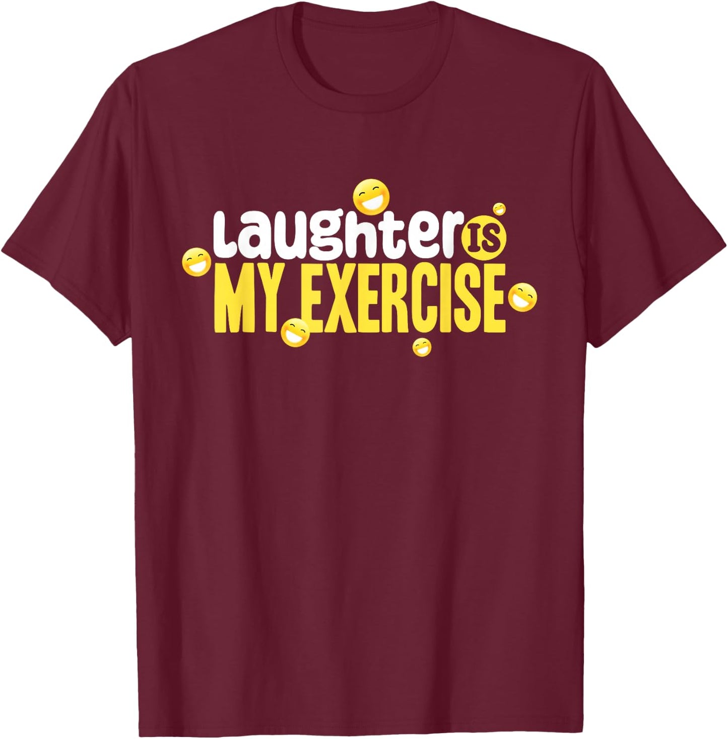 Laughter Is My Exercise! Laughter Meditation Laughing T-Shirt - T-Shirt | Maroon