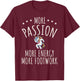 More Passion More Energy More Footwork T-Shirt - T-Shirt | Maroon