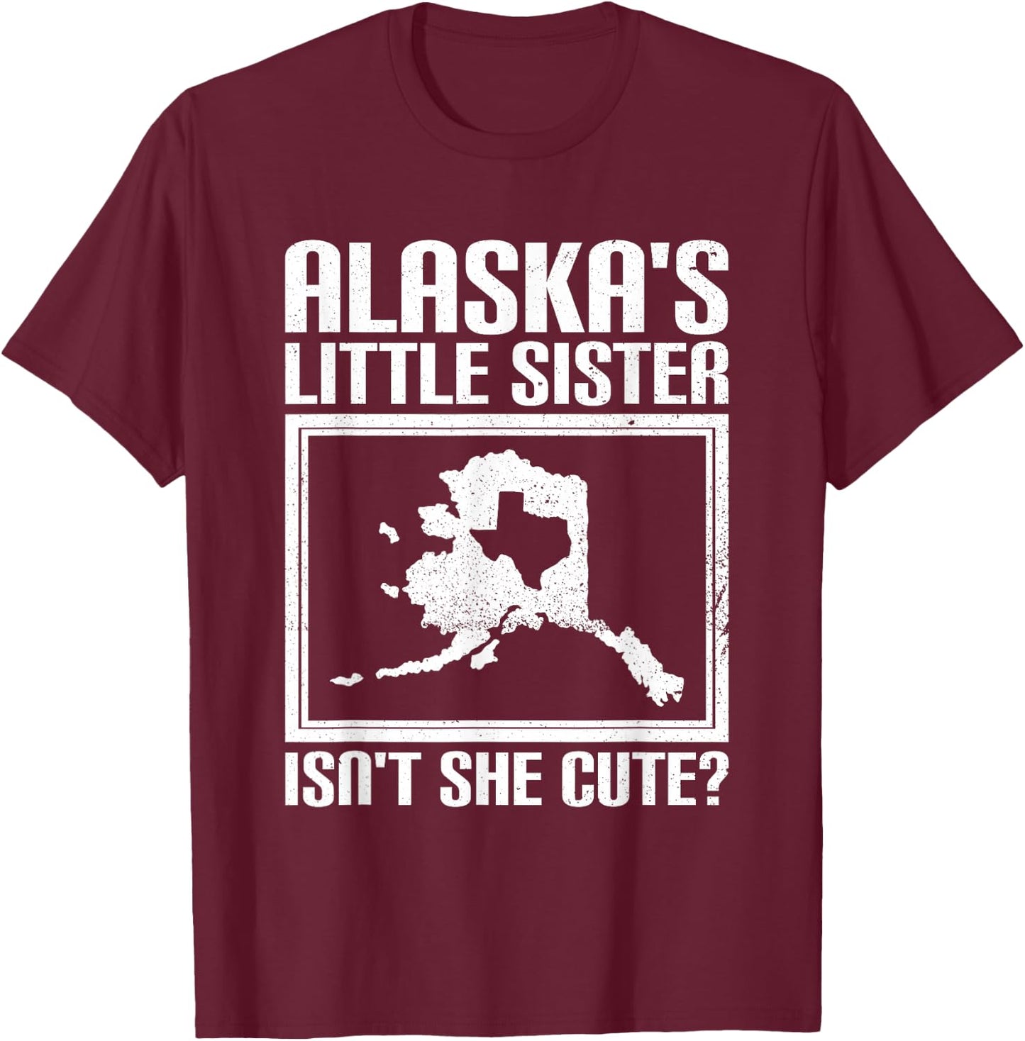 Funny Alaska Day Cute Texas Little Sister Alaska State Pride T-Shirt - T-Shirt | Maroon