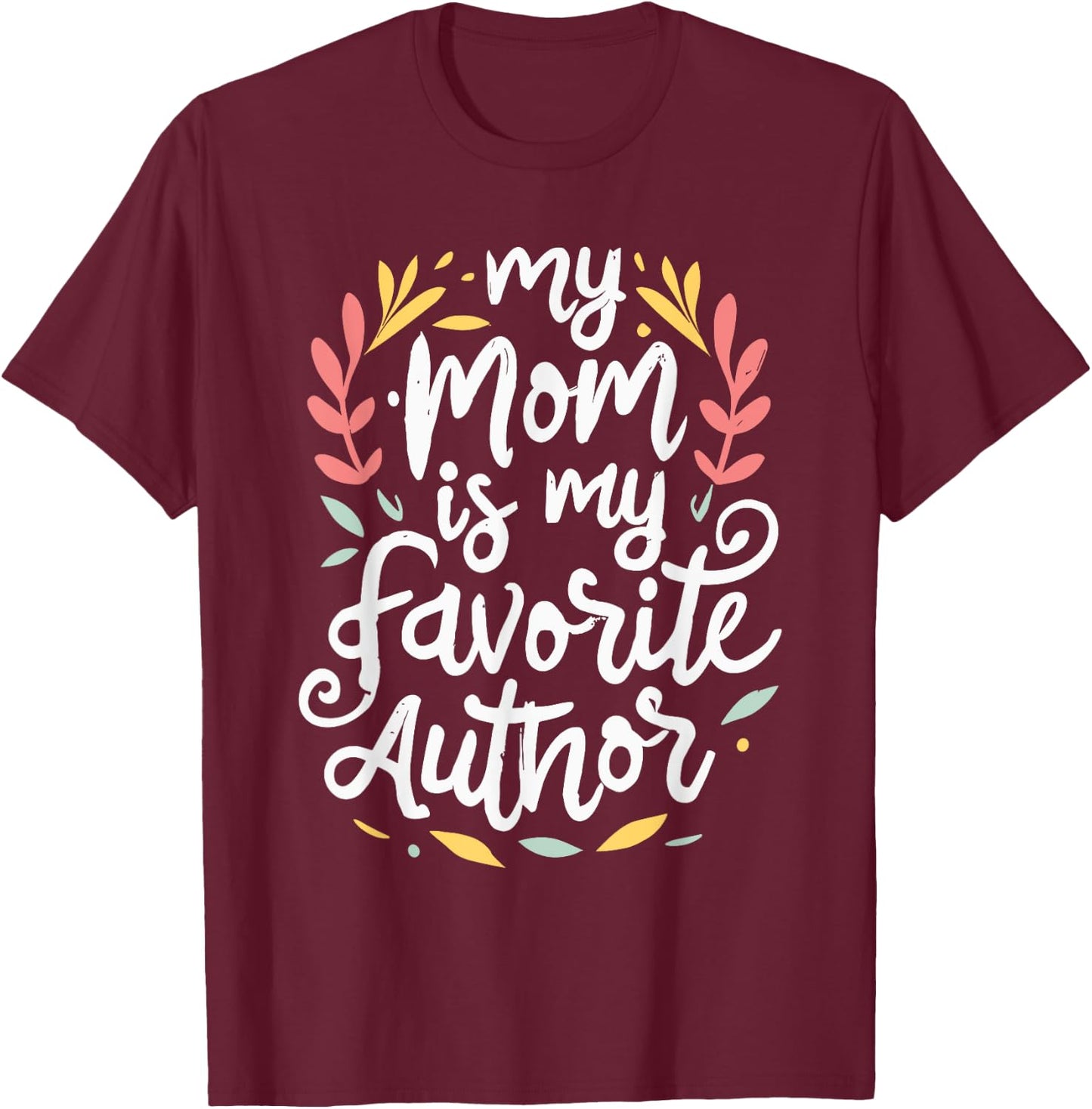 My Mom Is My Favorite Author Lovely Mother Book Writer T-Shirt - T-Shirt | Maroon