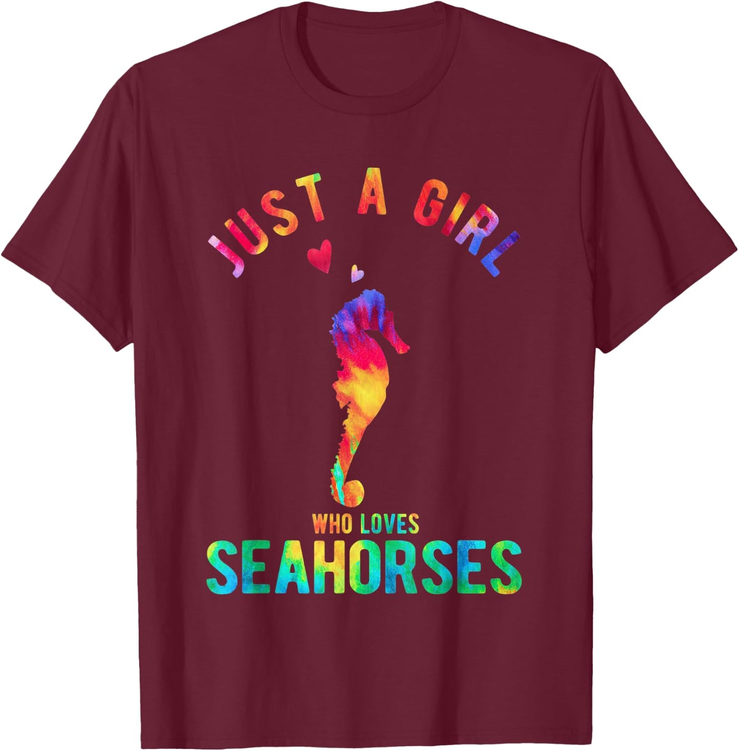 Just A Girl Who Loves Seahorses Seahorse Girl Funny Seahorse T-Shirt - T-Shirt | Maroon