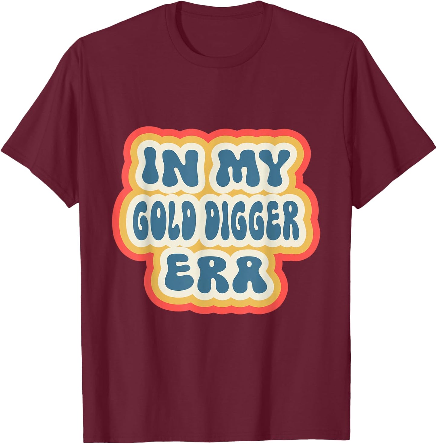 Retro Groovy In My Gold Digger Era T-Shirt - T-Shirt | Maroon
