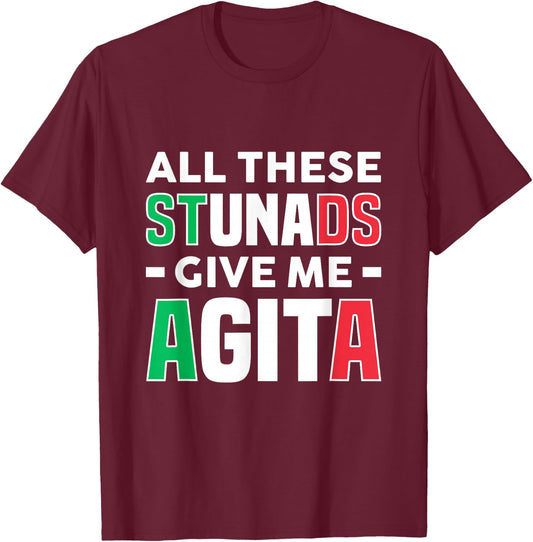 All These Stunads Give Me Agita - Funny Italian Saying T-Shirt - T-Shirt | Maroon