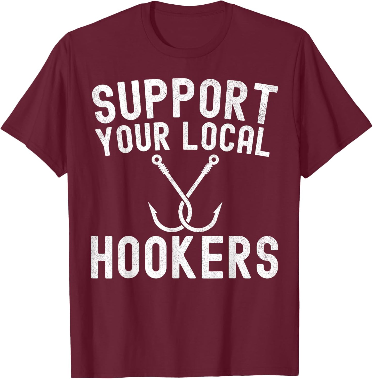 Support Your Local Hookers Fishing Fisherman T-Shirt - T-Shirt | Maroon