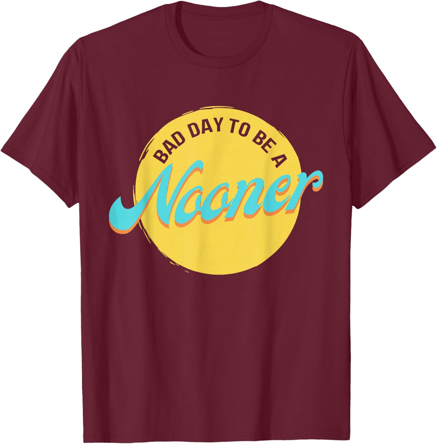 Bad Day To Be A Nooner T-Shirt - T-Shirt | Maroon