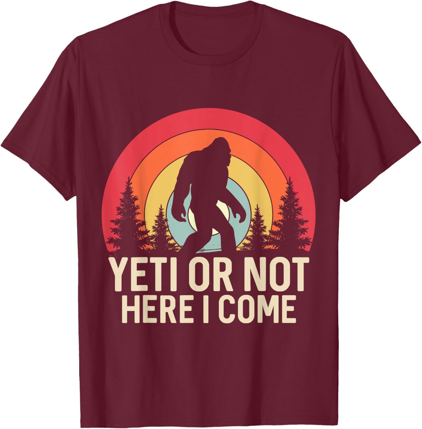 Yeti or Not, Here I Come Funny Sasquatch Yeti Yowi Retro T-Shirt - T-Shirt | Maroon