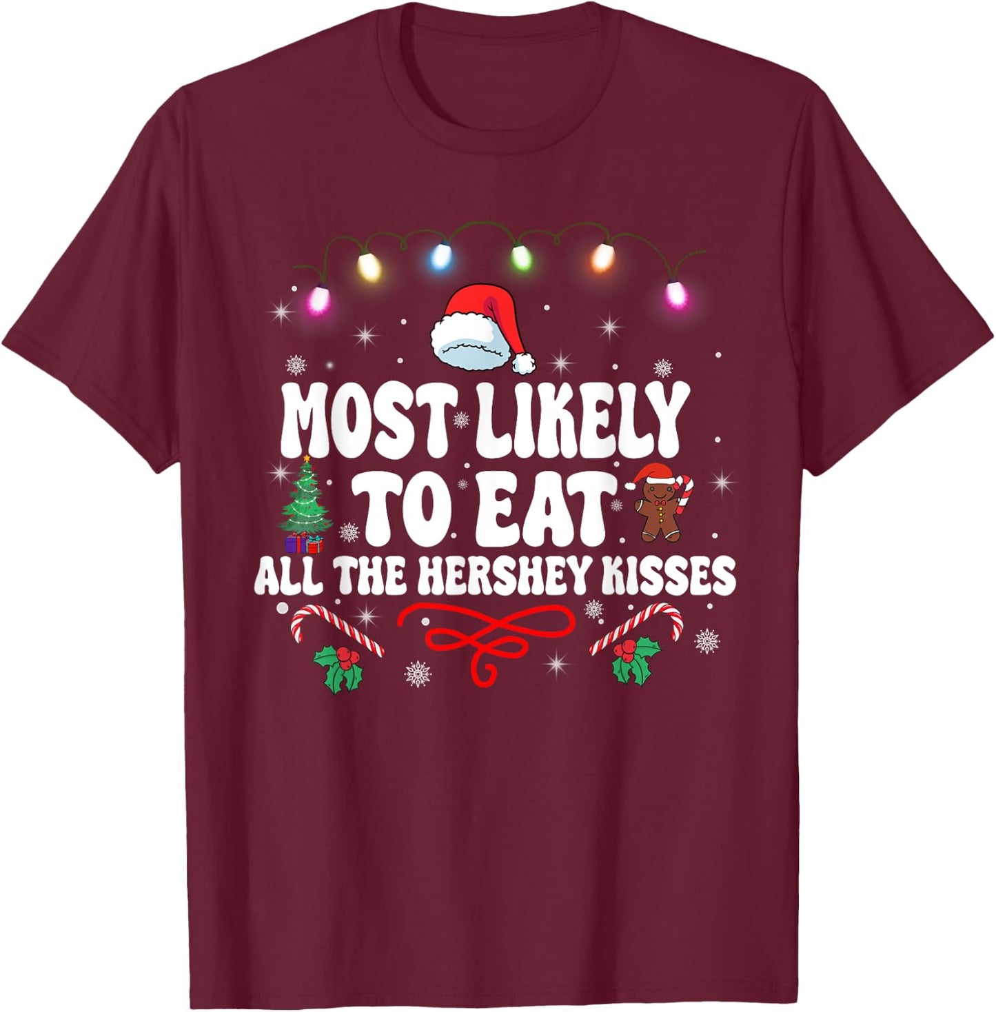 Most Likely To Eat All The Hershey Kisses Christmas T-Shirt - T-Shirt | Maroon