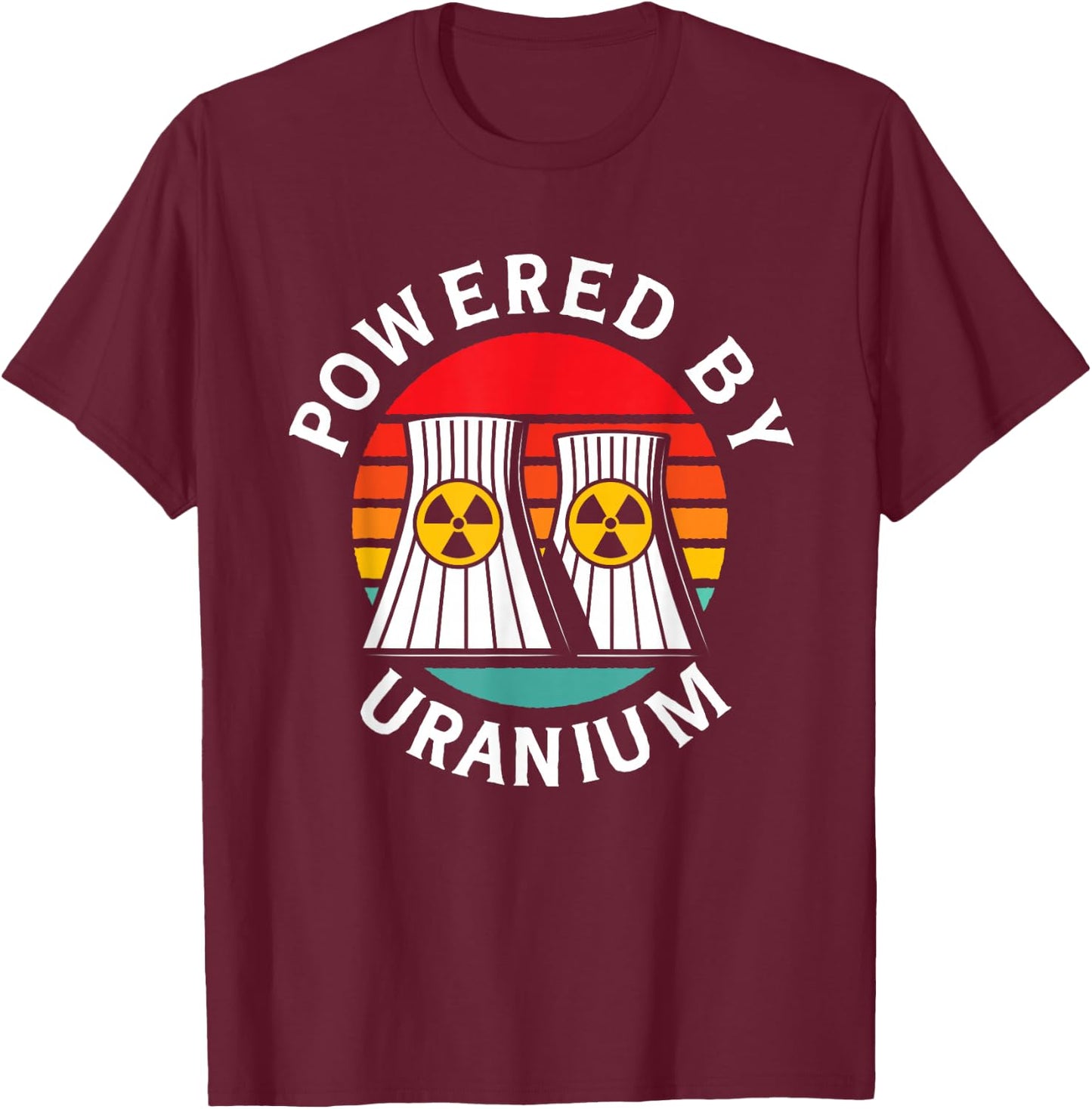 Powered By Uranium Uranium Energy Nuclear Engineer T-Shirt - T-Shirt | Maroon