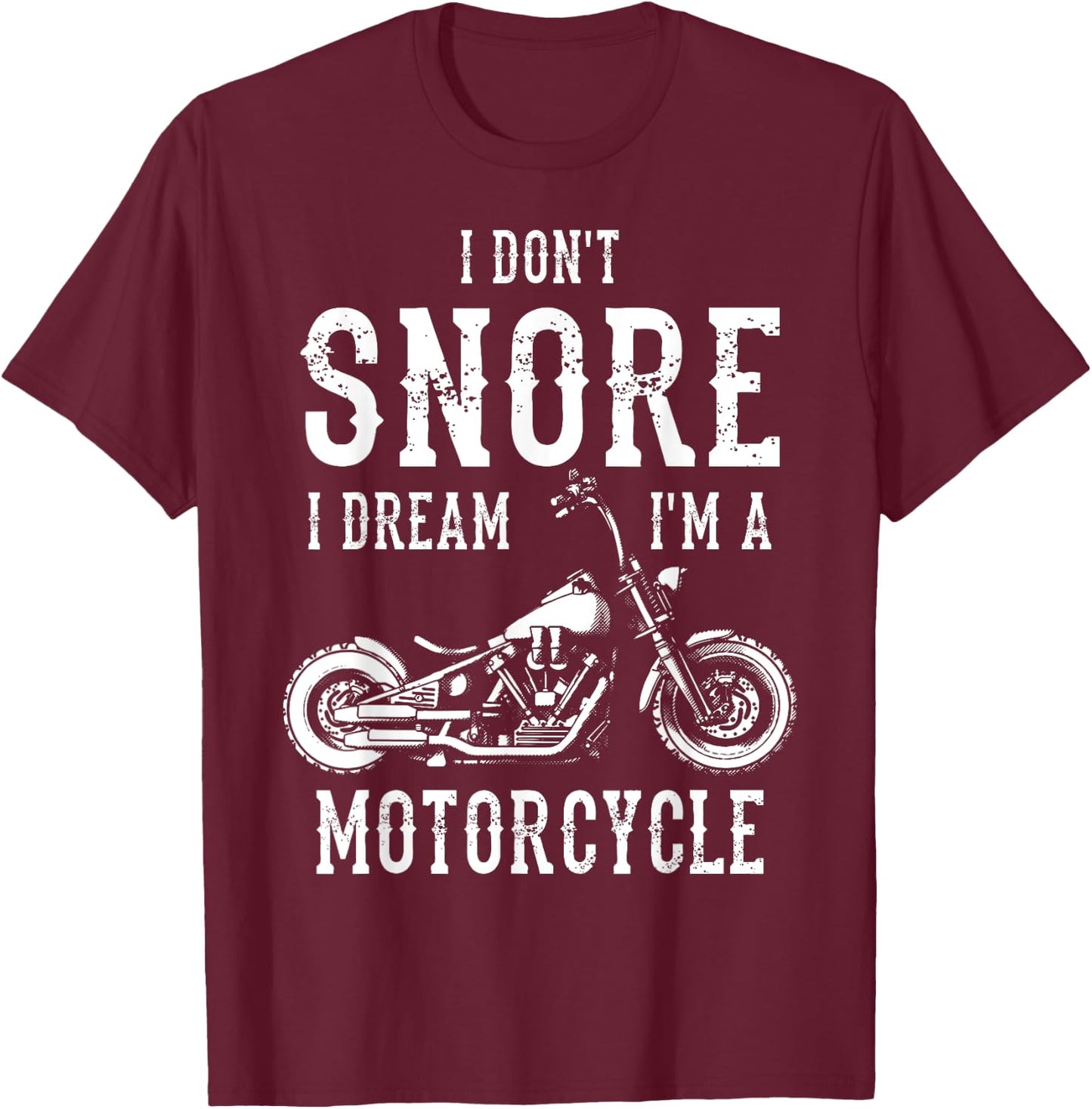 I Don't Snore I Dream I'm A Motorcycle Biker Motorbiker T-Shirt - T-Shirt | Maroon