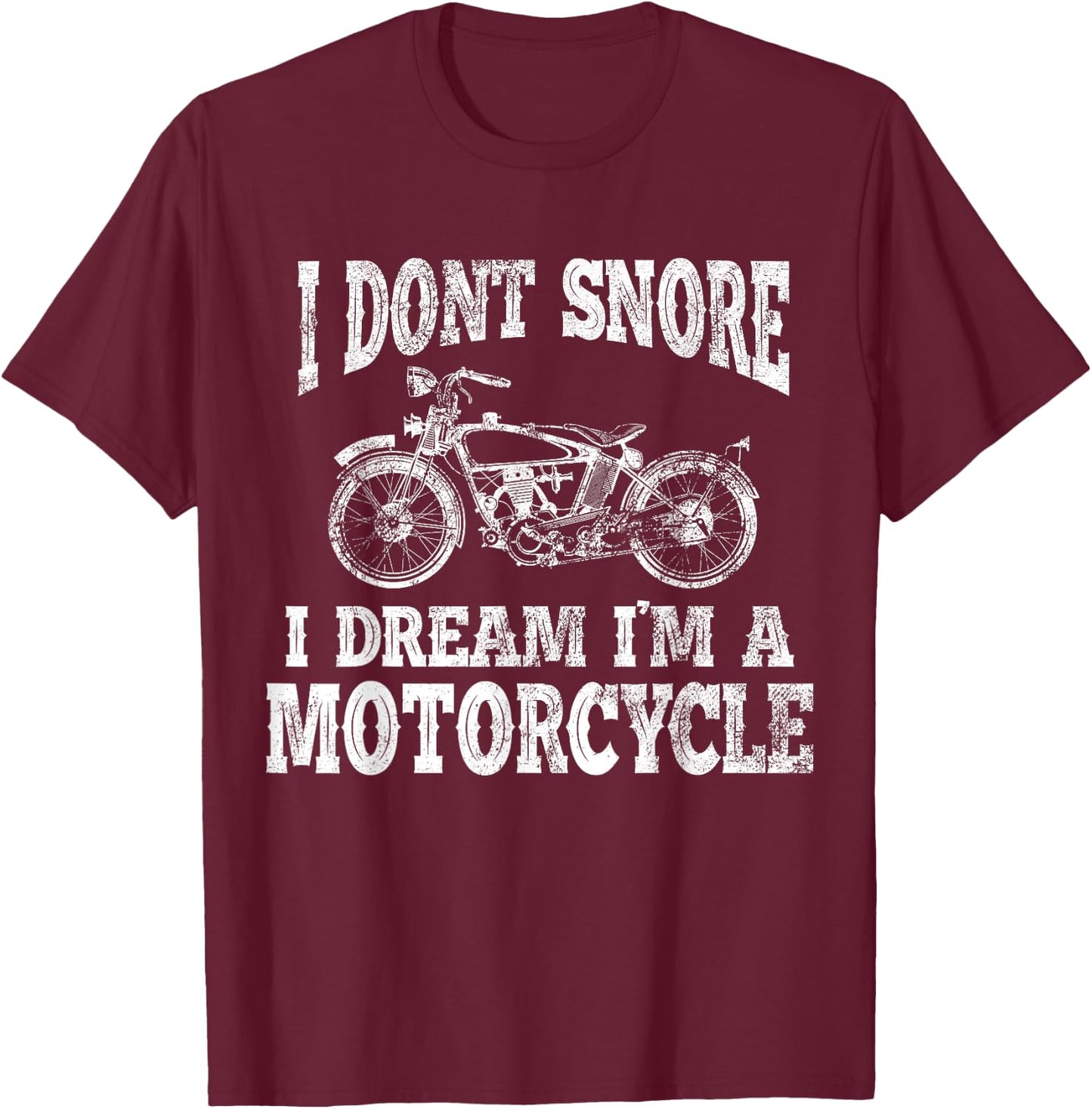 I don't snore, I dream, I am a motorcycle T-Shirt - T-Shirt | Maroon