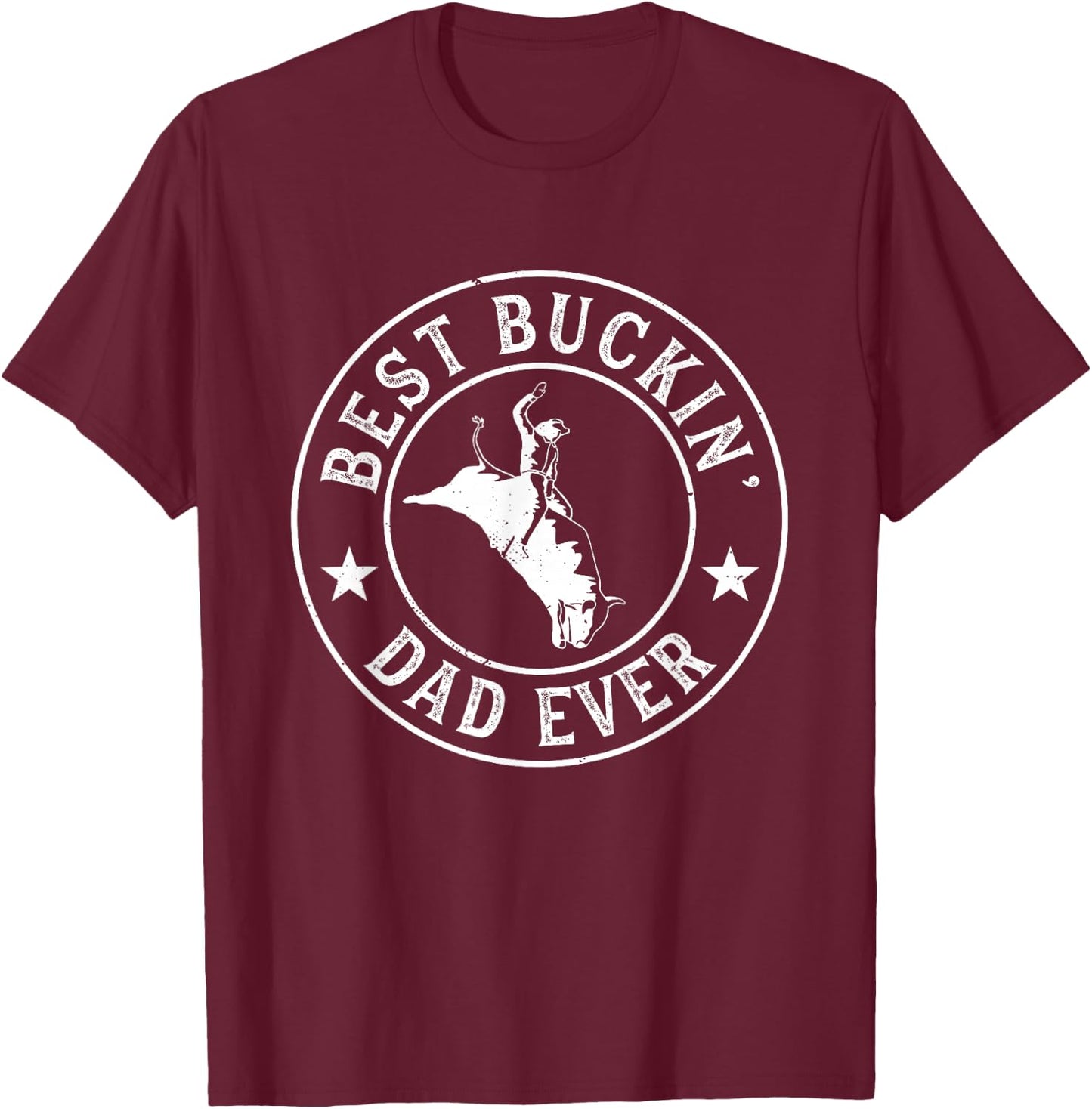 Best Buckin Dad Ever Cowboy Bull Riding Rodeo Funny T-Shirt - T-Shirt | Maroon