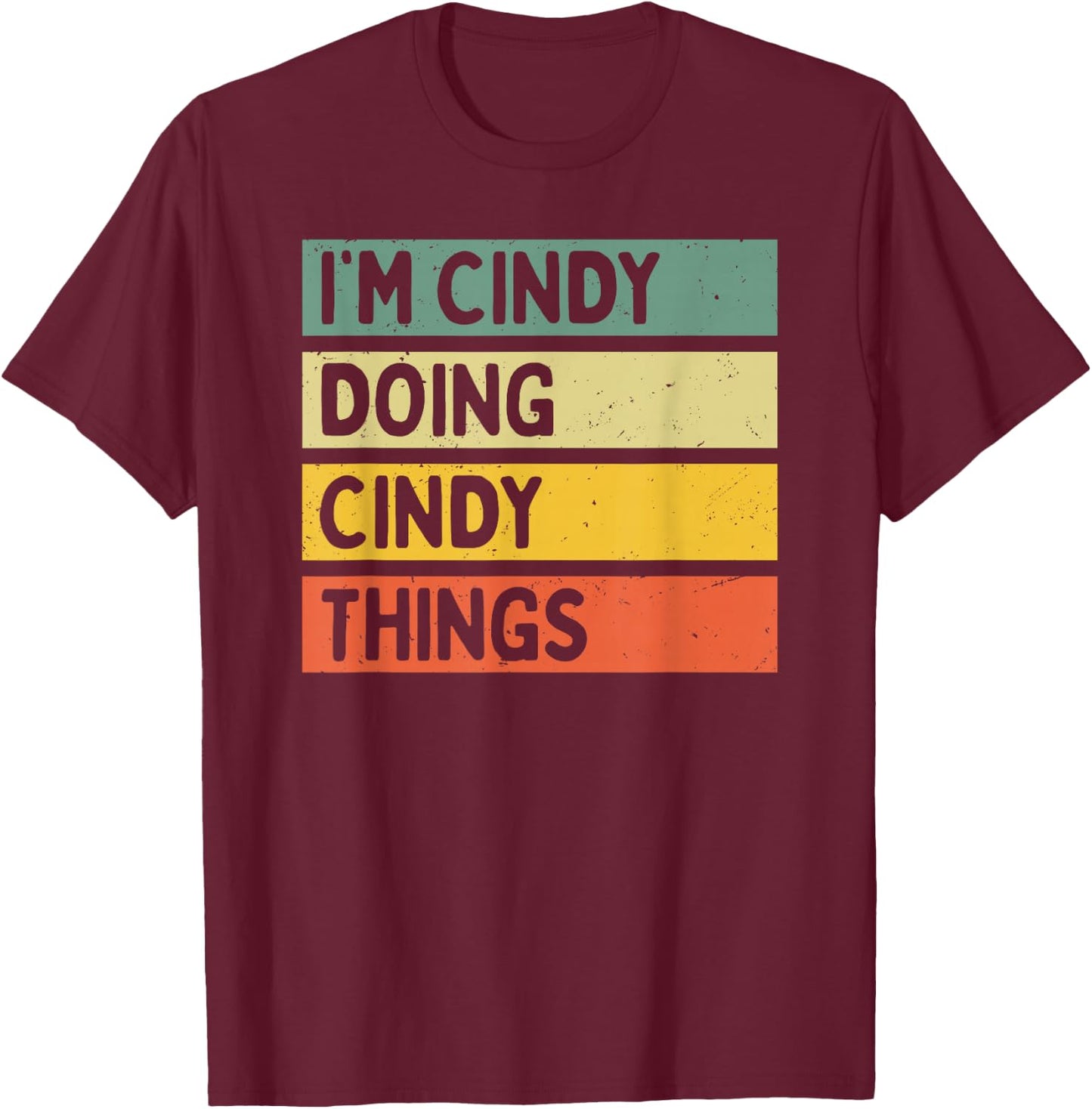 I'm Cindy Doing Cindy Things Funny Personalized Quote T-Shirt - T-Shirt | Maroon