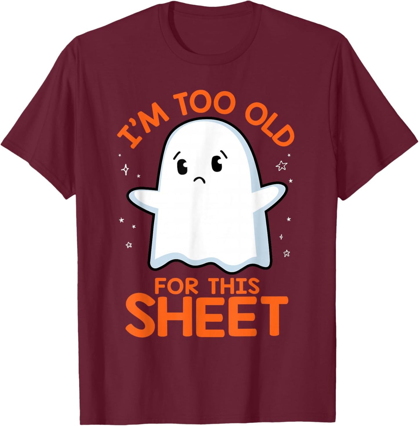 Birthday Ghost I'm Too Old for This Sheet Halloween Costume T-Shirt - T-Shirt | Maroon